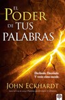 El Poder de Tus Palabras: Decláralo. Decrétalo Y Verás Cómo Sucede - John Eckhardt - 9781966427285