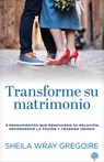 Transforme Su Matrimonio: 9 Pensamientos Que Renovarán Su Relación, Encenderán La Pasión Y Traerán Unidad - Sheila Wray Gregoire - 9781966427315
