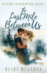 The Last Mile Between Us - Heidi McCahan - 9781966463887
