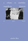 A Scheme to Annihilate Magnificent Distances - Carolee Thea - 9781966515401