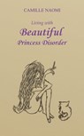 Living with Beautiful Princess Disorder - Camille Naomi - 9781966565963