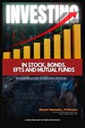 Investing in Stocks, Bonds, ETFs and Mutual Funds - Shyam Bahadur - 9781966567578