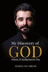 My Discovery of God, Islam & Judgment Day - Hamza Ali Abbasi - 9781966600022
