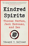 Kindred Spirits: Thomas Merton, Jack Kerouac, and Zen - Edward C. Sellner - 9781966608271