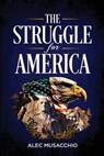 The Struggle For America - Alec Musacchio - 9781966625872