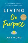 Living on Purpose - Amy Wong - 9781966629047