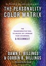 The Personality Color Matrix: The Transformative Tool to Unlock Joy, Upgrade Your Awareness, & Reconnect - Dawn L. Billings - 9781966659877