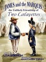 James and the Marquis the Unlikely Friendship of Two Lafayettes - Lisa Boeglin - 9781966675778