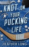Knot On Your Pucking Life - Heather Long - 9781966724292