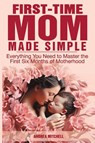 First-Time Mom Made Simple - Andrea Mitchell - 9781966760009