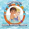 Henry Goes to Aquatic Physical Therapy - Kristen Kilroy - 9781966786054