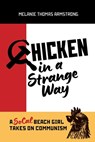 Chicken in a Strange Way: A SoCal Beach Girl Takes on Communism - Melanie Thomas Armstrong - 9781966786870