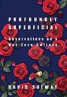 Profoundly Superficial: Observations on a Net Zero Culture - David Solway - 9781966833031