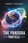 The Pandora Particle - Robert F. Orlando - 9781966876618