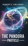 The Pandora Particle - Robert F. Orlando - 9781966876625