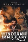 The Indian and the Immigrant - Kenny Eagle - 9781966972464