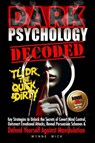 Wick, W: Dark Psychology Decoded - TL;DR The Quick & Dirty - Wynne Wick - 9781967063024