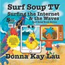 Surf Soup TV Surfing the Internet & the Waves - Donna Kay Lau - 9781967065059
