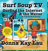 Surf Soup TV Surfing the Internet & the Waves - Donna Kay Lau - 9781967065080