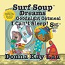 Surf Soup Dreams Goodnight Oatmeal I Can't Sleep! - Donna Kay Lau - 9781967065158
