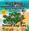 Surf Soup Idiom the Turtle's Wacky & Egg-cellent Adventures - Donna Kay Lau - 9781967065189