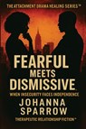 Fearful Meets Dismissive - Johanna Sparrow - 9781967148592