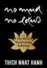 No Mud, No Lotus: Hardcover Gift Edition: The Art of Transforming Suffering - Thich Nhat Hanh - 9781967175185
