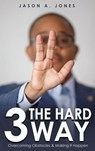 3 The Hard Way - Jason A Jones - 9781967176144