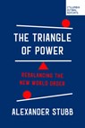 The Triangle of Power: Rebalancing the New World Order - Alexander Stubb - 9781967190102