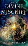 Divine Mischief Part 1 - Echo Evergreen - 9781967280117