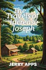 The Travels of Increase Joseph: The Gospel According to the Land - Jerry Apps - 9781967311781