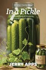 In a Pickle: A Wisconsin Novel of Community, Compromise, and Courage - Jerry Apps - 9781967311958