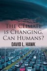 The Climate is Changing, Can Humans? - David L Hawk - 9781967361342