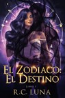 El Zodiaco: El Destino - R. C. Luna - 9781967364114
