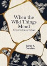 When the Wild Things Mend - Sahar A. Dandan - 9781967369089