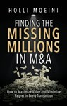 Finding the Missing Millions in M&A - Holli Moeini - 9781967386505