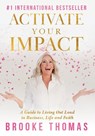Activate Your Impact: A Guide to Living Out Loud in Business, Life and Faith - Brooke Thomas - 9781967424115