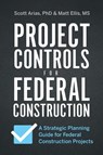 PROJECT CONTROLS FOR FEDERAL CONSTRUCTION - Scott Arias ; Matt Ellis - 9781967451050