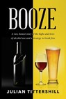 Booze - Julian Tittershill - 9781967458288
