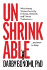 Unshrinkable: Why Strong Women Secretly Criticize, Diminish, and Thwart Themselves...and How to Stop - Darby Bonomi - 9781967509119