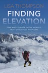 Finding Elevation: Fear and Courage on the World's Most Dangerous Mountain - Lisa Thompson - 9781967510078