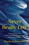 Never Really Left - Wendy Jordan Saffel - 9781967510146