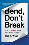 Bend, Don't Break: How to Adapt in the New World of Work - Matt A. West - 9781967510269