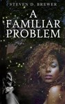 A Familiar Problem - Steven D. Brewer - 9781967547319