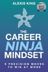 The Career Ninja Mindset® - Alexis King - 9781967598106