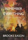 I Remember Everything: A Tale of Friendship - Brooks Eason - 9781967649105