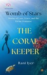 The Coral Keeper - Rani Iyer - 9781967672080