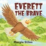 Everett the Brave - Margie Stiles - 9781967674084