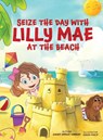 SEIZE THE DAY WITH LILLY MAE AT THE BEACH - Sandy Spence Narron - 9781967679188
