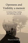 Openness and Visibility A Memoir - Mayan Goodwill - 9781967820382